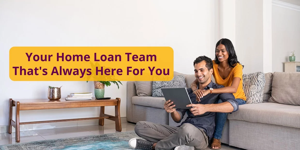 Your home loan team that's always here for you